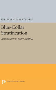 Title: Blue-Collar Stratification: Autoworkers in Four Countries, Author: William Humbert Form