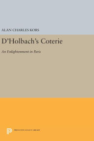 Title: D'Holbach's Coterie: An Enlightenment in Paris, Author: Alan Charles Kors