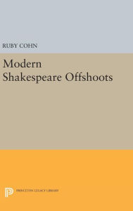 Title: Modern Shakespeare Offshoots, Author: Ruby Cohn