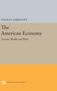 Title: The American Economy: Income, Wealth and Want, Author: Stanley Lebergott