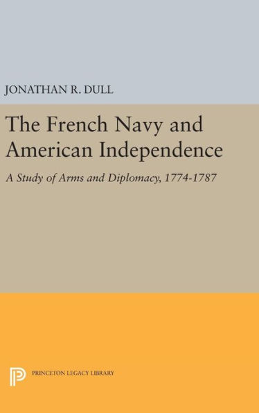 The French Navy and American Independence: A Study of Arms and Diplomacy, 1774-1787