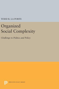 Title: Organized Social Complexity: Challenge to Politics and Policy, Author: Todd R. La Porte