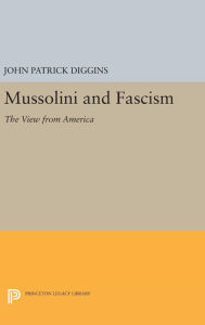 Title: Mussolini and Fascism: The View from America, Author: John Patrick Diggins