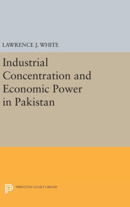 Title: Industrial Concentration and Economic Power in Pakistan, Author: Lawrence J. White