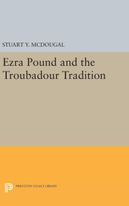 Title: Ezra Pound and the Troubadour Tradition, Author: Stuart Y. McDougal