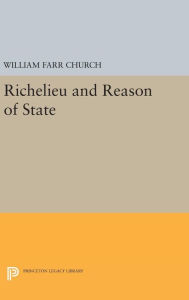 Title: Richelieu and Reason of State, Author: William Farr Church