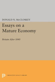 Title: Essays on a Mature Economy: Britain After 1840, Author: Donald N. McCloskey