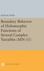 Title: Boundary Behavior of Holomorphic Functions of Several Complex Variables. (MN-11), Author: Elias M. Stein
