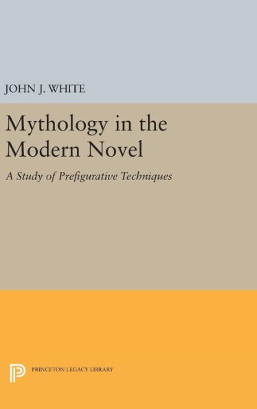 Mythology in the Modern Novel: A Study of Prefigurative Techniques