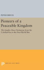 Pioneers of a Peaceable Kingdom: The Quaker Peace Testimony from the Colonial Era to the First World War