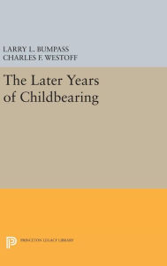 Title: The Later Years of Childbearing, Author: Larry L. Bumpass
