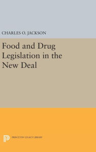 Title: Food and Drug Legislation in the New Deal, Author: Charles O. Jackson