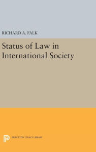 Title: Status of Law in International Society, Author: Richard A. Falk