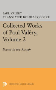Title: Collected Works of Paul Valery, Volume 2: Poems in the Rough, Author: Paul ValTry