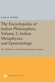 Title: The Encyclopedia of Indian Philosophies, Volume 2: Indian Metaphysics and Epistemology: The Tradition of Nyaya-Vaisesika up to Gangesa, Author: Karl H. Potter