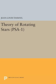 Title: Theory of Rotating Stars. (PSA-1), Volume 1, Author: Jean-Louis Tassoul