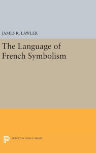 Title: The Language of French Symbolism, Author: James R. Lawler