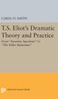 T.S. Eliot's Dramatic Theory and Practice: From Sweeney Agonistes to the Elder Statesman