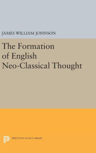 Title: Formation of English Neo-Classical Thought, Author: James William Johnson