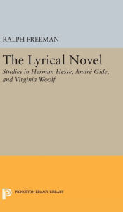 Title: The Lyrical Novel: Studies in Herman Hesse, Andre Gide, and Virginia Woolf, Author: Ralph Freeman