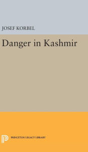 Title: Danger in Kashmir, Author: Josef Korbel