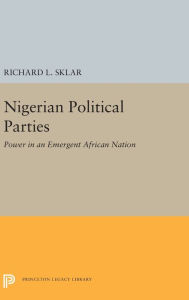 Title: Nigerian Political Parties: Power in an Emergent African Nation, Author: Richard L. Sklar