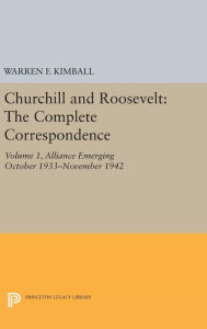 Title: Churchill and Roosevelt, Volume 1: The Complete Correspondence - Three Volumes, Author: Warren F. Kimball