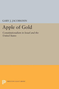 Title: Apple of Gold: Constitutionalism in Israel and the United States, Author: Gary Jeffrey Jacobsohn