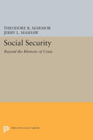 Title: Social Security: Beyond the Rhetoric of Crisis, Author: Theodore R. Marmor