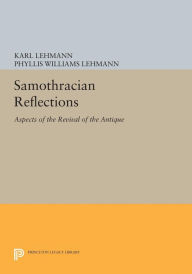 Title: Samothracian Reflections: Aspects of the Revival of the Antique, Author: Karl Lehmann