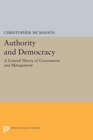 Title: Authority and Democracy: A General Theory of Government and Management, Author: Christopher McMahon