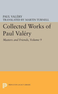 Title: Collected Works of Paul Valery, Volume 9: Masters and Friends, Author: Paul ValTry