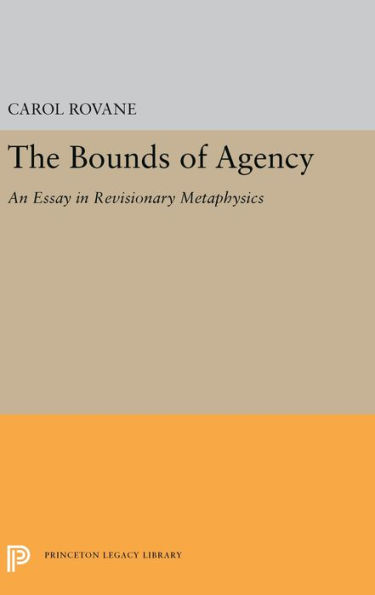 The Bounds of Agency: An Essay Revisionary Metaphysics