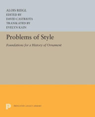 Title: Problems of Style: Foundations for a History of Ornament, Author: Alois Riegl