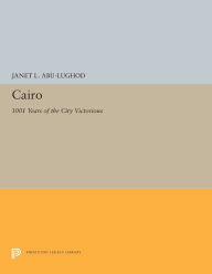 Title: Cairo: 1001 Years of the City Victorious, Author: Janet L. Abu-Lughod