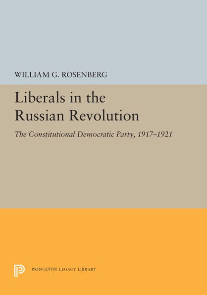 Liberals The Russian Revolution: Constitutional Democratic Party, 1917-1921