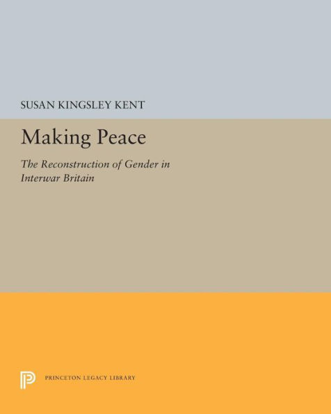 Making Peace: The Reconstruction of Gender Interwar Britain