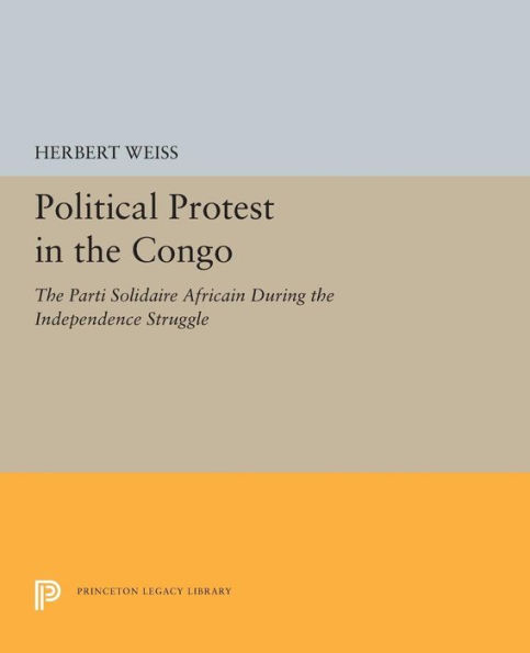 Political Protest the Congo: Parti Solidaire Africain During Independence Struggle