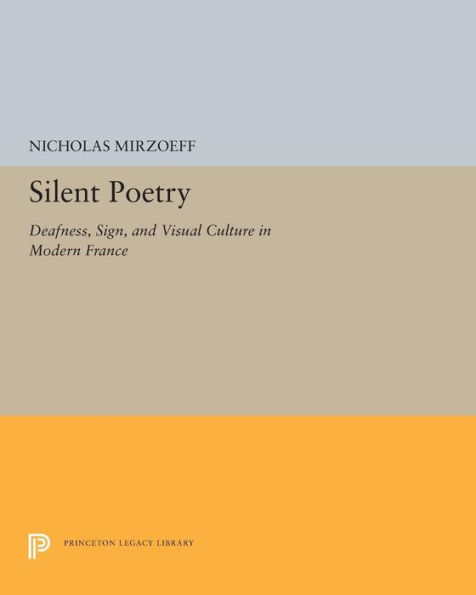 Silent Poetry: Deafness, Sign, and Visual Culture Modern France