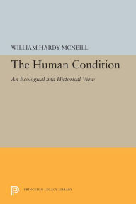 Title: The Human Condition: An Ecological and Historical View, Author: William Hardy McNeill