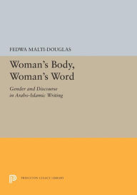 Title: Woman's Body, Woman's Word: Gender and Discourse in Arabo-Islamic Writing, Author: Fedwa Malti-Douglas