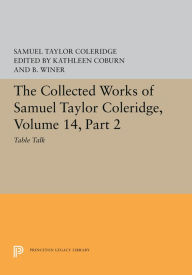 Title: The Collected Works of Samuel Taylor Coleridge, Volume 14: Table Talk, Part II, Author: Samuel Taylor Coleridge