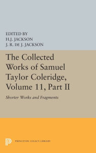 Title: The Collected Works of Samuel Taylor Coleridge, Volume 11: Shorter Works and Fragments: Volume II, Author: Samuel Taylor Coleridge