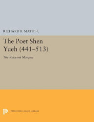 Title: The Poet Shen Yueh (441-513): The Reticent Marquis, Author: Richard B. Mather