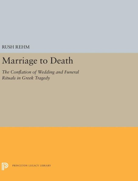 Marriage to Death: The Conflation of Wedding and Funeral Rituals Greek Tragedy