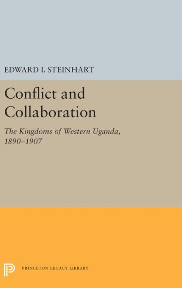 Conflict and Collaboration: The Kingdoms of Western Uganda, 1890-1907