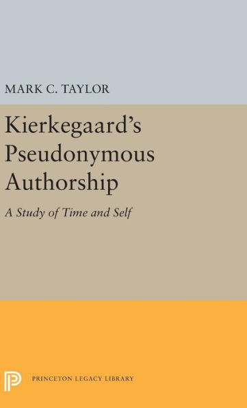 Kierkegaard's Pseudonymous Authorship: A Study of Time and Self