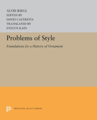Title: Problems of Style: Foundations for a History of Ornament, Author: Alois Riegl