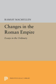 Title: Changes in the Roman Empire: Essays in the Ordinary, Author: Ramsay MacMullen