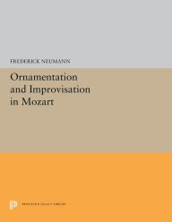 Title: Ornamentation and Improvisation in Mozart, Author: Frederick Neumann